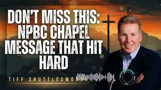 Tiff Shuttlesworth _ DON’T MISS THIS: NPBC Chapel Message That Hit HARD
