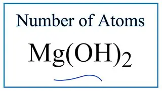How to Find the Number of Atoms in Mg(OH)2     (Magnesium hydroxide)