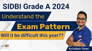 SIDBI 2024 Exam Pattern Explained || Will It Be Difficult This Year? || By Kailash Sir