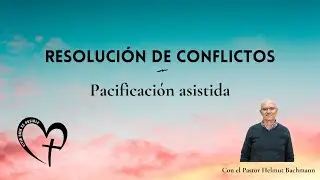 Pacificaci&oacute;n asistida | Helmut Bachmann | Serie Resoluci&oacute;n de Conflictos