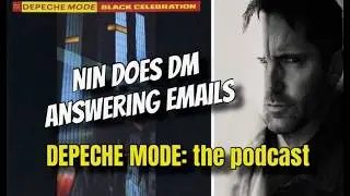 Depeche Mode: подкаст - NIN ведут DM, отвечаем на ваши электронные письма