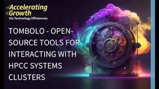 2023 HPCC Systems Community Summit: Tombolo - Open-Source Tools for Interacting with HPCC Systems...