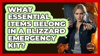 What Essential Items Belong In A Blizzard Emergency Kit? - Man vs. Disaster