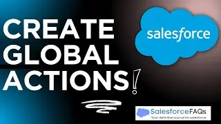 Create Global Actions in Salesforce | Salesforce Lightning Global Actions