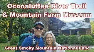 Hiking the Oconaluftee River Trail & Mountain Farm Museum in the Great Smoky Mountains National Park