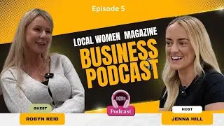 Local Women Magazine Business Podcast - Episode 5