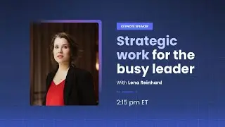 Strategic Work For The Busy Leader | Lena Reinhard | Fellow Engineering Leadership Summit