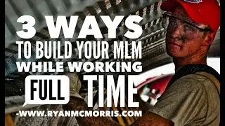 How To Crush Your Network Marketing Business While Working Full Time