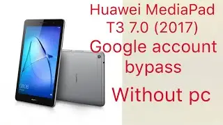 Bypass FRP Gmail Account Huawei BG2-U01 MediaPad T3 7.0(2018) without computer by imran techv2.0