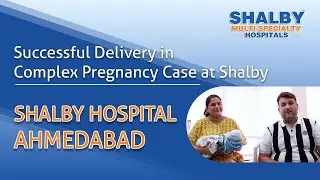 Successful Delivery in Complex Pregnancy Case at Shalby | SG Shalby Hospital | Dr Juhi Patel
