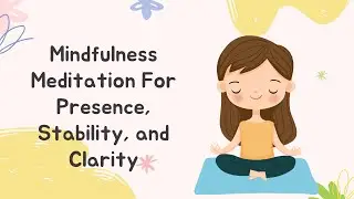 Mindfulness Meditation For  Presence, Stability, and Clarity | 5 Min