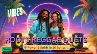 🌍 Grounded & Glorious &ndash; Roots Reggae Duets 🎶🔥 | Powerful Duets with Spirit & Resistance ✊✨