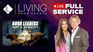 GOOD LEADERS (Part 3) HUMILITY | DR. STEPHEN MARSHALL | LIVING Room Church Service