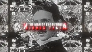 Man of the future | Nikola Tesla | edit