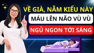 Nằm ngủ kiểu này, máu lên não đều, người cao tuổi ngủ ngon, phòng tránh ĐỘT QUỴ! I Dr Hương
