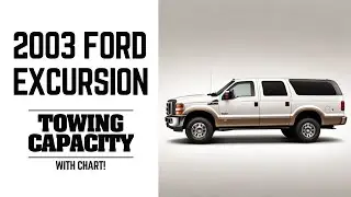 Discover the Limits: 2003 Ford Excursion Towing Capacity Revealed!