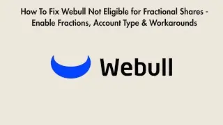How To Fix Webull Not Eligible for Fractional Shares - Enable Fractions, Account Type & Workarounds