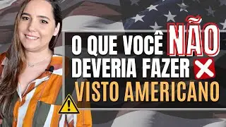 O que NÃO FAZER na hora de tirar o VISTO AMERICANO? - os ERROS comuns durante o processo.