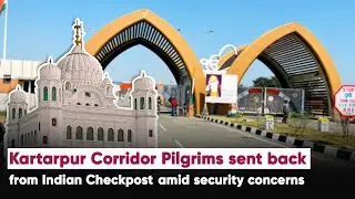 Kartarpur Corridor Pilgrims sent back from Indian Checkpost amid security concerns