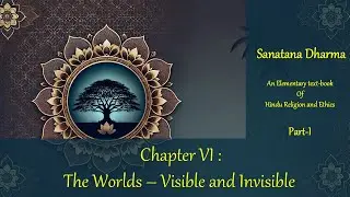 Chapter &ndash; 01-06 : The Worlds &ndash; Visible and Invisible - Main Text