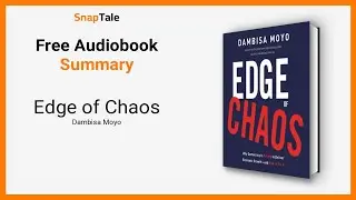 Edge of Chaos by Dambisa Moyo: 17 Minute Summary