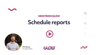 New from Glow: Schedule reports