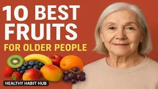10 Best Fruits for Older People | Healthy Habit Hub