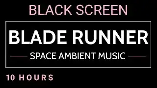 Blade Runner Ambience | Cyberpunk Space Ambient Music for Sleep Focus Study &middot; Black Screen 10 Hours