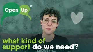 What Kind of Support Do We Need? | Asking For Support Part 1 | Open Up | how we communicate