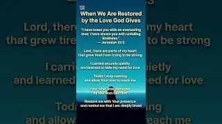 💛 When We Are Restored by the Love God Gives 🌿