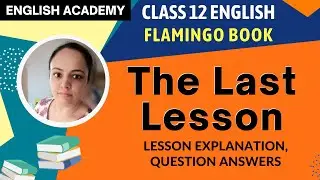 The Last Lesson Class 12 in English - Explanation and Summary -CBSE NCERT Flamingo Chapter 1