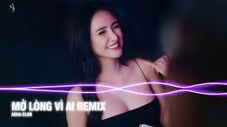 Mở Lòng Vì Ai Remix (Bản Hot Tiktok) - Anh Một Lòng Vì Em Nhưng Em Mở Lòng Vì Ai 🎵 Remix Hot 2026