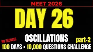 NEET 2026 | DAY 26 || OSCILLATIONSPART-2  || 100 DAY 10000 QUESTION CHALLENGE