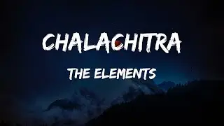 THE ELEMENTS - CHALCHITRA (LYRICS VIDEO)