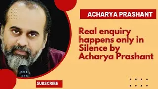 Real enquiry happens only in Silence || by Acharya Prashant