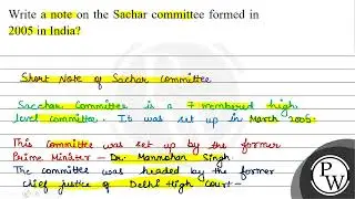Write a note on the Sachar committee formed in 2005 in India? Short Note of Sachar committee Sac...