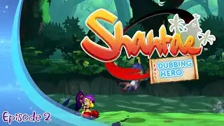 Shantae:  Full-Dubbing Hero:  Episode 2