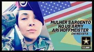 Mulher Sargento no US ARMY - Ari Hoffmeister ENTREVISTA