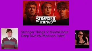 Stranger Things 5 Vol.2 and Finale (Deepdive) (W/Madison Estes)