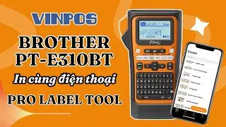 👉 Cách sử dụng máy in nhãn Brother PT-E310BT trên điện thoại chi tiết nhất | Vinpos