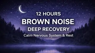12h Brown Noise for Deep Recovery | Calm Nervous System & Rest