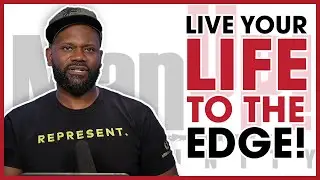 What It Means To Live Your Life To The Edge
