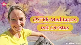 Ostermeditation mit Christus ~ Lasten abgeben / Liebe empfangen / das Leben empfangen!