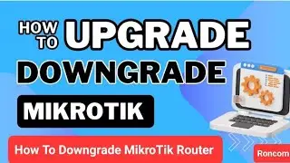 How to Downgrade MikroTik RouterOS and Firmware Safely | Step-by-Step Guide