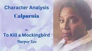 Character Analysis: Calpurnia in To Kill a Mockingbird by Harper Lee