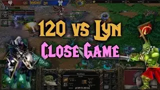 Warcraft 3 | 120 (U) vs Lyn (O) | CLOSE GAME