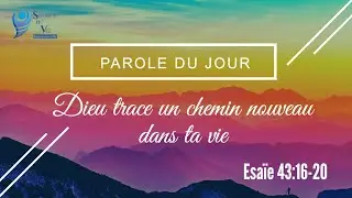 54-Parole du jour : Dieu trace un chemin nouveau - Esaïe 43:16-20