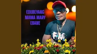 Edubeyang (Mama Mary Ebane)