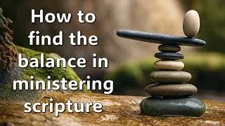 Doctrine and Discernment (Part 4) - Finding the balance when ministering the Word
