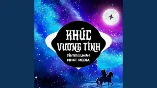 Kh&uacute;c Vương T&igrave;nh (NH4T Remix)